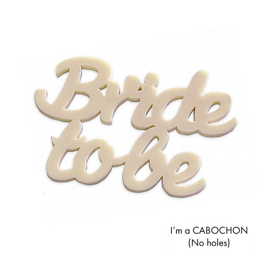 Cabochon Bride to be laser cut word