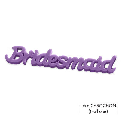 Cabochon Bridesmaid laser cut word