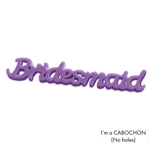 Cabochon Bridesmaid laser cut word