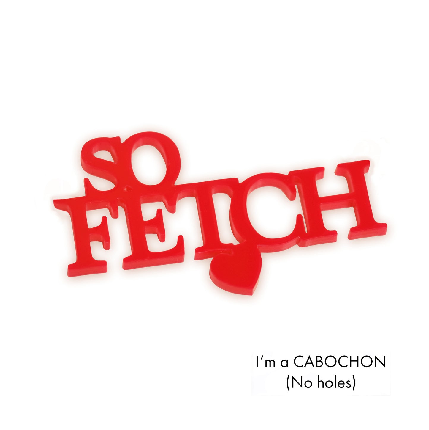 Cabochon So Fetch laser cut word